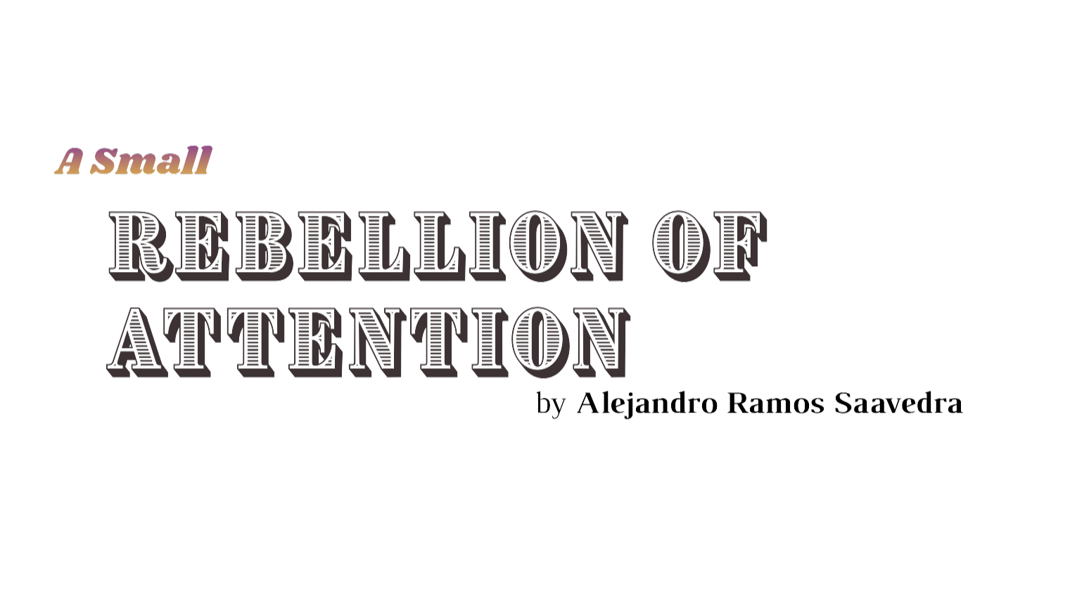 Text: A Small Rebellion of Attention by Alejandro Ramos Saavedra published in Issue 01 of The Lonely Hearts Club Newspaper also known as LHC