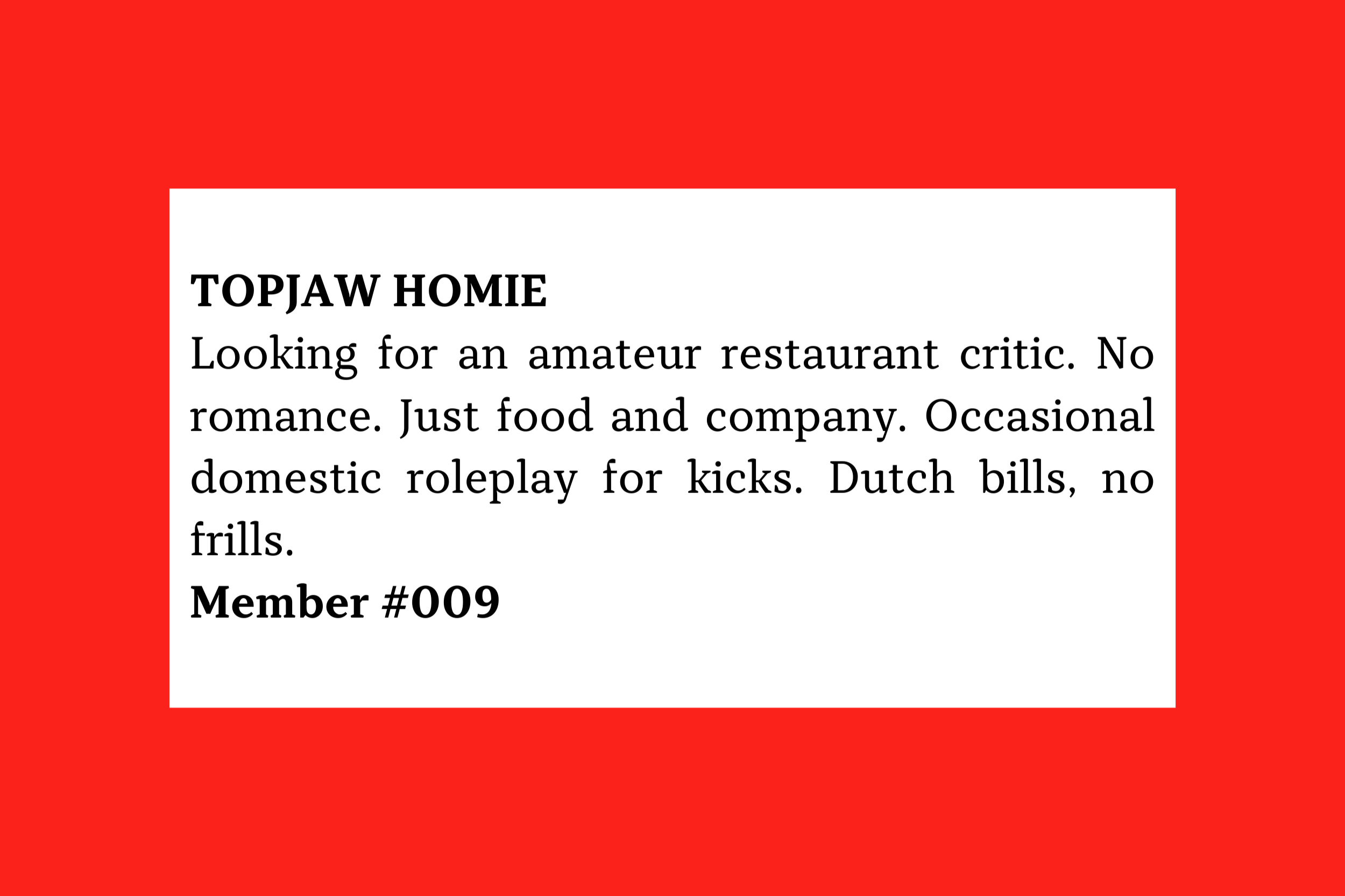 Member #009: Seeking restaurant critic for food, company, and occasional domestic roleplay; no romance, Dutch-style no-frills arrangement.
