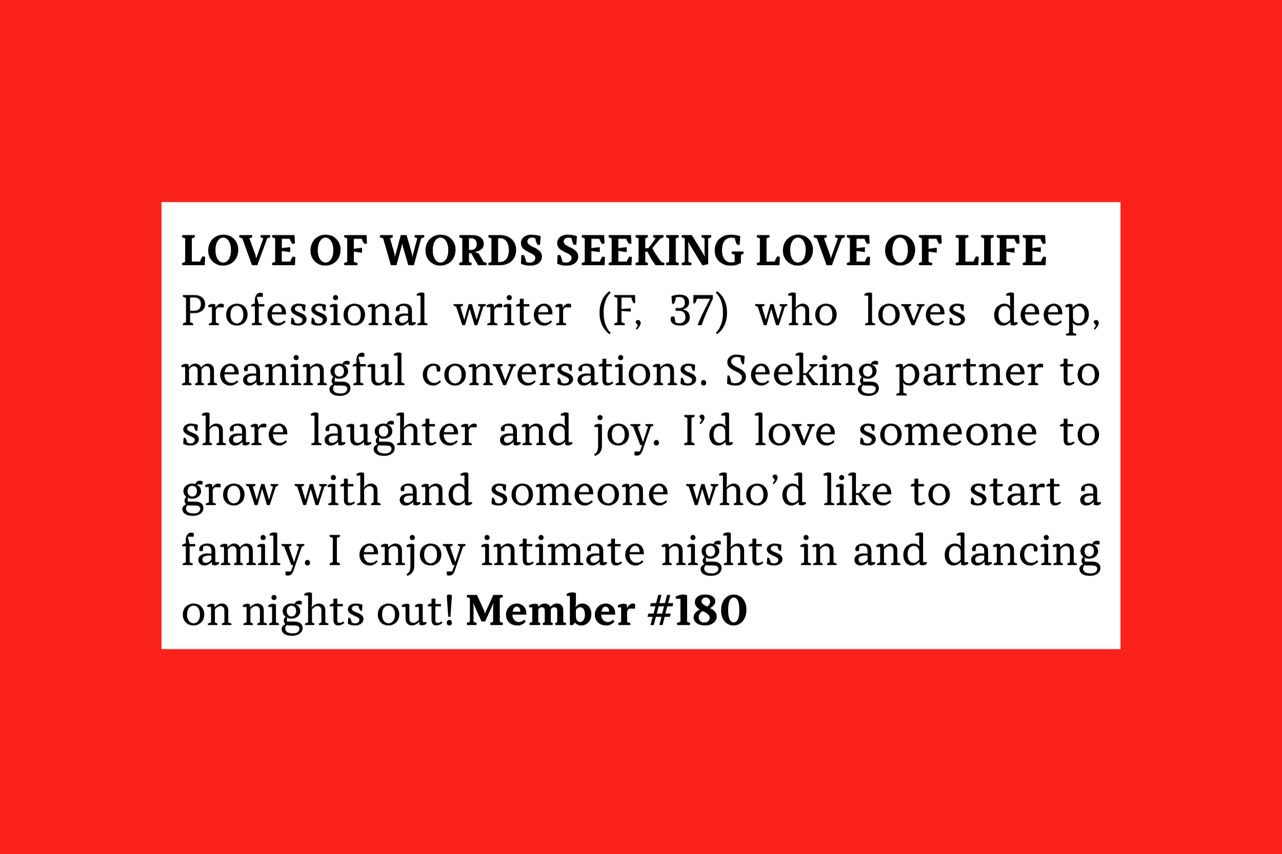 Member #180: 37F writer seeking long-term partner for deep conversation, laughter, dancing, intimacy, and starting a family.