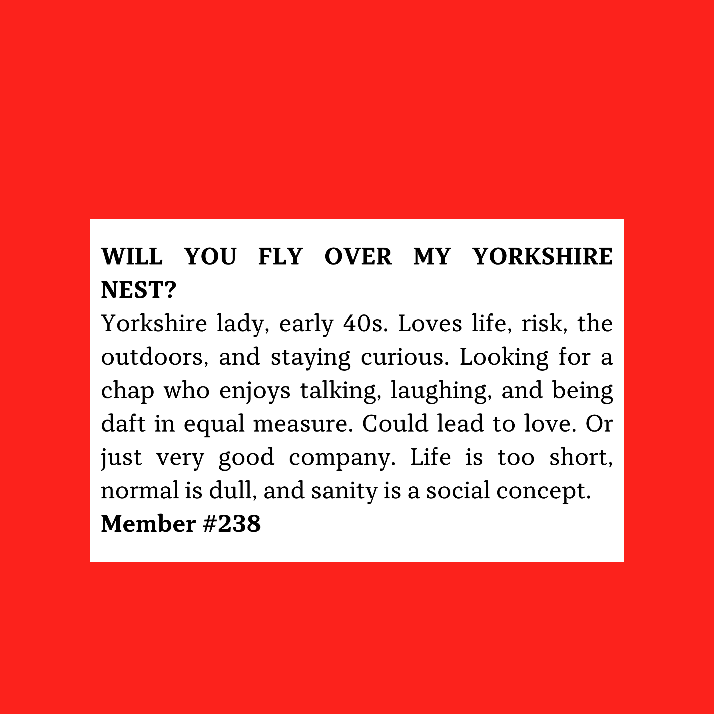 Member #238: Early-40s Yorkshire woman seeking curious, funny, outdoorsy man for laughter, adventure, and good company.