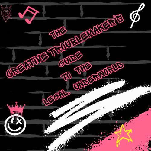 Cover of "The Creative Troublemaker's Guide to the Legal Underworld" featuring a black brick wall background, pink and white text, musical notes, a crown with a smiley face, and decorative stars and paint splashes.