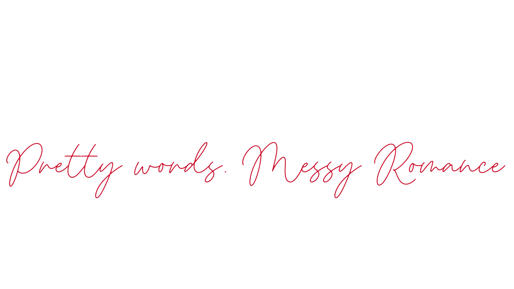 The image features a quote in black text that says, "Pretty words. Messy Romance." with the phrase "Pretty words." in standard font and "Messy Romance" in elegant, cursive red font.