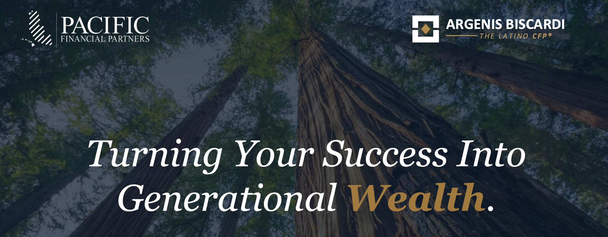 Turning your success into generational wealth — Argenis Biscardi, CFP®, Pacific Financial Partners, 2026