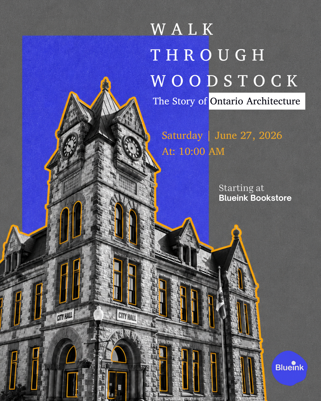 Event poster featuring a photo of a historic stone city hall building with a tall clock tower, outlined in orange, on a background split into blue and gray sections. The poster advertises a walk through Woodstock about Ontario architecture, scheduled for Saturday, June 27, 2026, at 10:00 AM, starting at Blueink Bookstore. The Blueink logo appears in a blue circle at the bottom right corner.