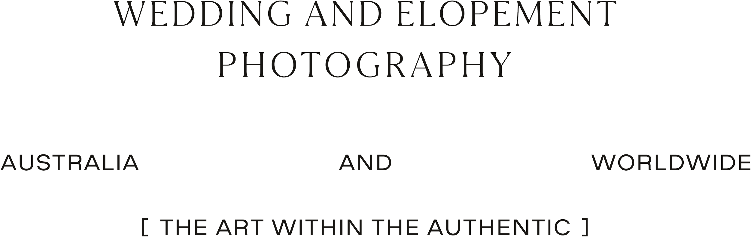 Brontë McVeigh: Text art display with the words 'Wedding and Elopement Photography in Australia and Worldwide [The Art Within the Authentic]' in a stylized font.
