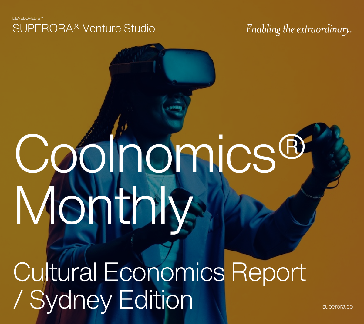 Person wearing virtual reality headset, holding controllers, with text "Coolnomics Monthly: Cultural Economics Report / Sydney Edition." Developed by SUPERORA Venture Studio.