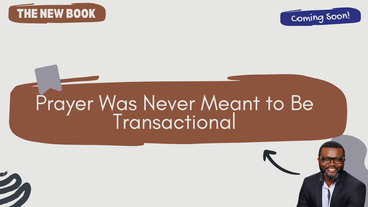 Prayer Was Never Meant to Be Transactional
