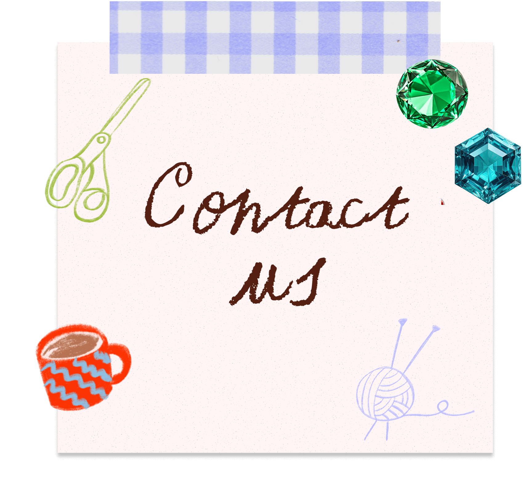 A handwritten note that says 'Contact us' surrounded by illustrations of a pair of scissors, a ball of yarn, a cup of hot chocolate, and two gemstones, one green and one blue, on a white and blue checkered background.