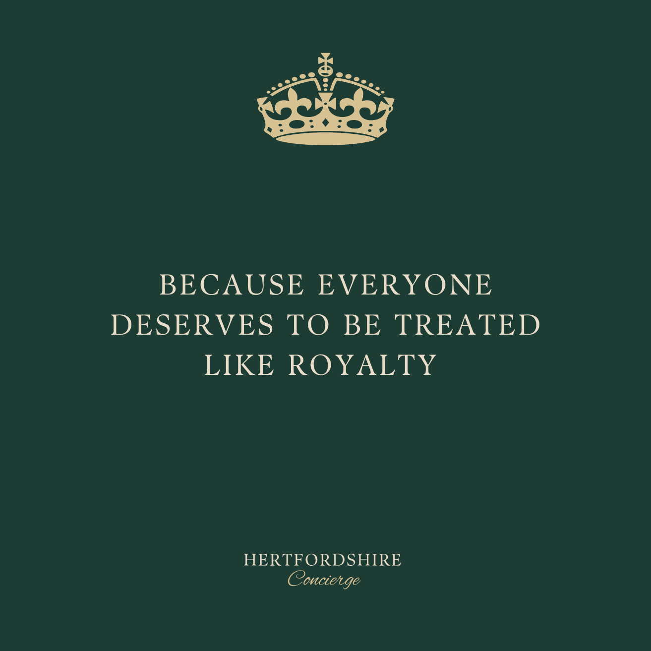 A dark green background with a gold crown at the top and white text reading, "Because everyone deserves to be treated like royalty" and "Hertfordshire Concierge".