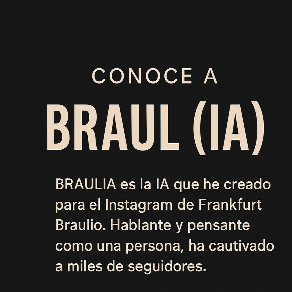 Braul(IA) – Frankfurt Braulio
👉 Proyecto BraulIA creado por Alba de la Morena: asistente virtual con IA que conecta con la comunidad en Instagram.