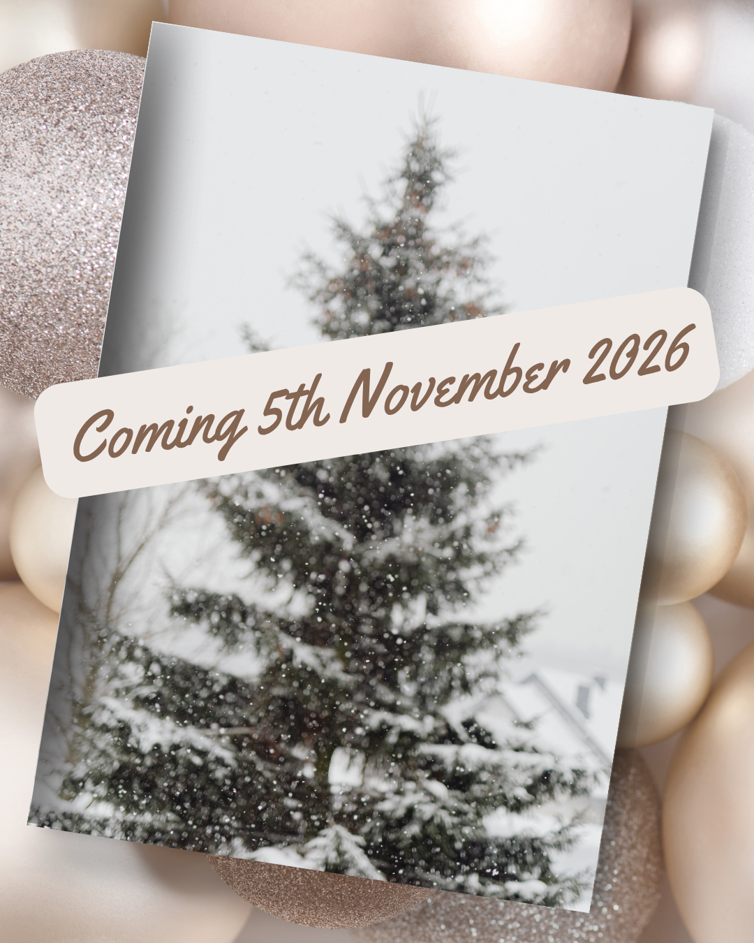 Book cover with christmas tree in snow. Coming 5th november 2026 showing across the image. Gold and silver baubles in the background