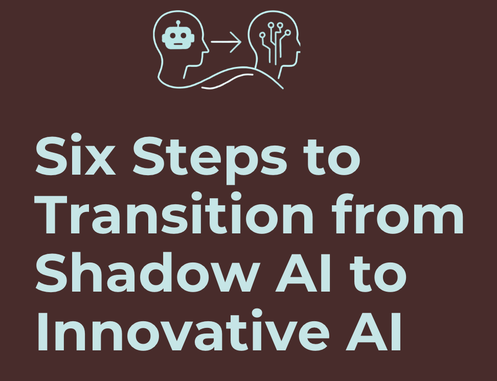 Six Steps to Move From Shadow AI to Innovative AI
