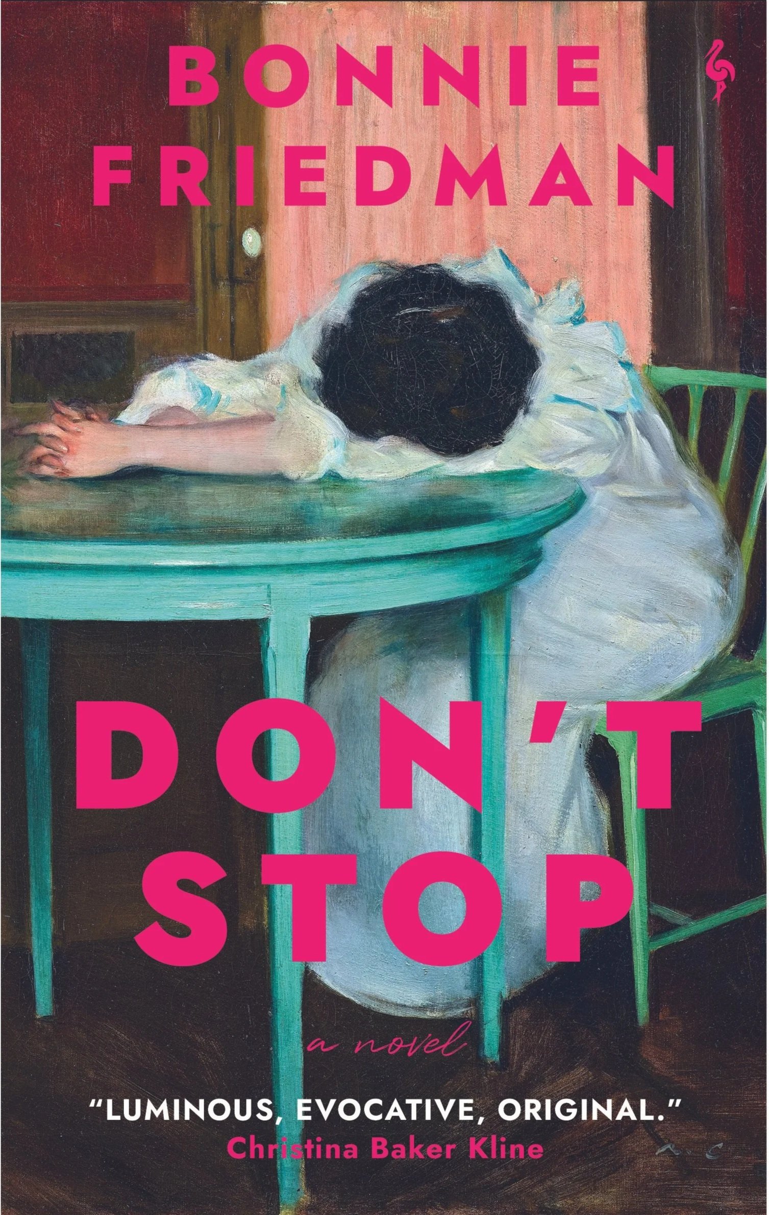 Book cover of 'Don't Stop' by Bonnie Friedman, featuring a painting of a woman with dark hair, in a white dress, resting her head on a table with her arm extended outward, set against a warm background.
