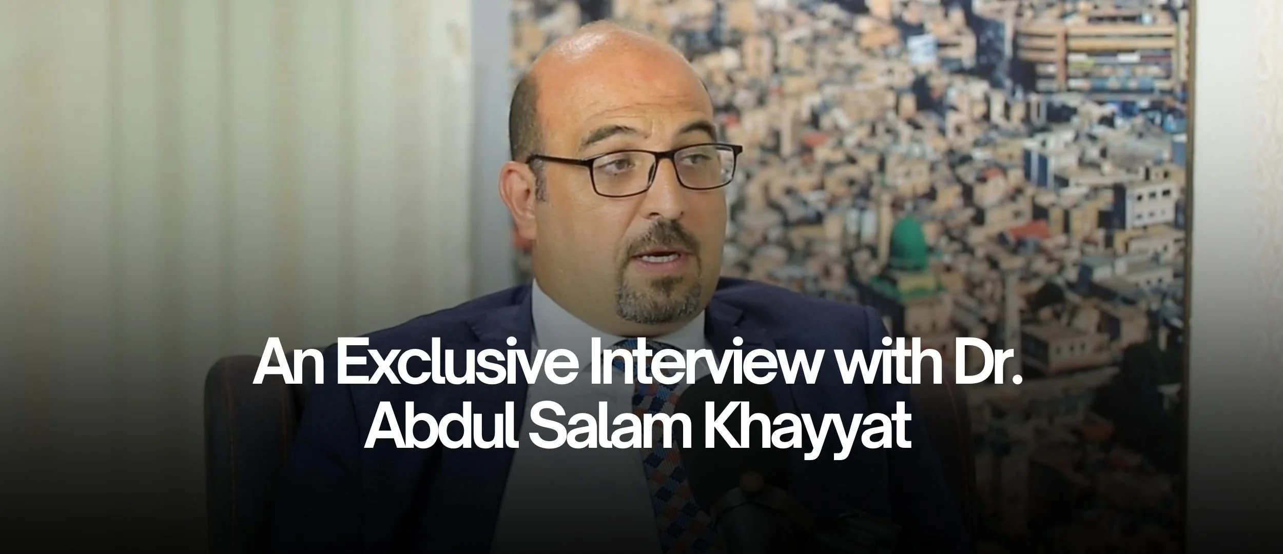 An Exclusive Interview with Dr. Abdul Salam Khayyat