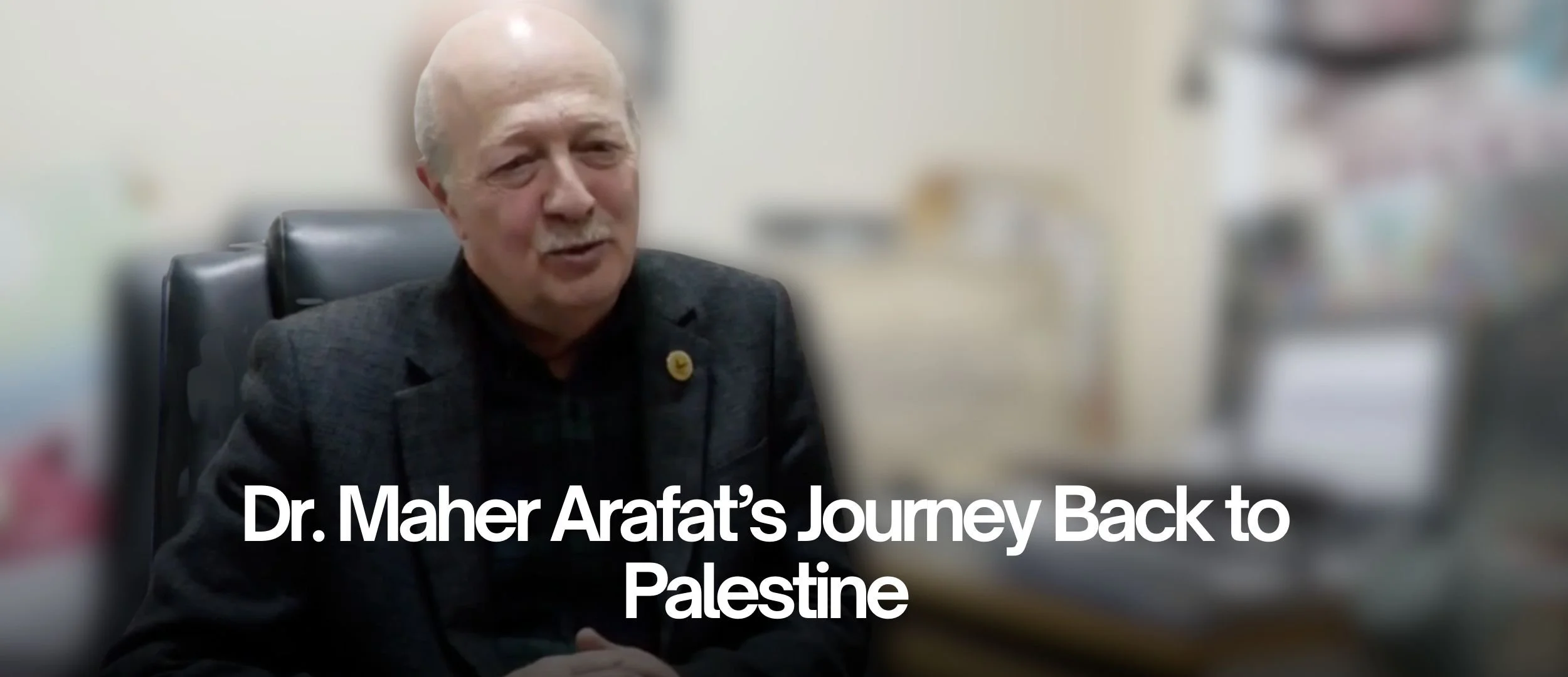 Dr. Maher Arafat’s Journey Back to Palestine