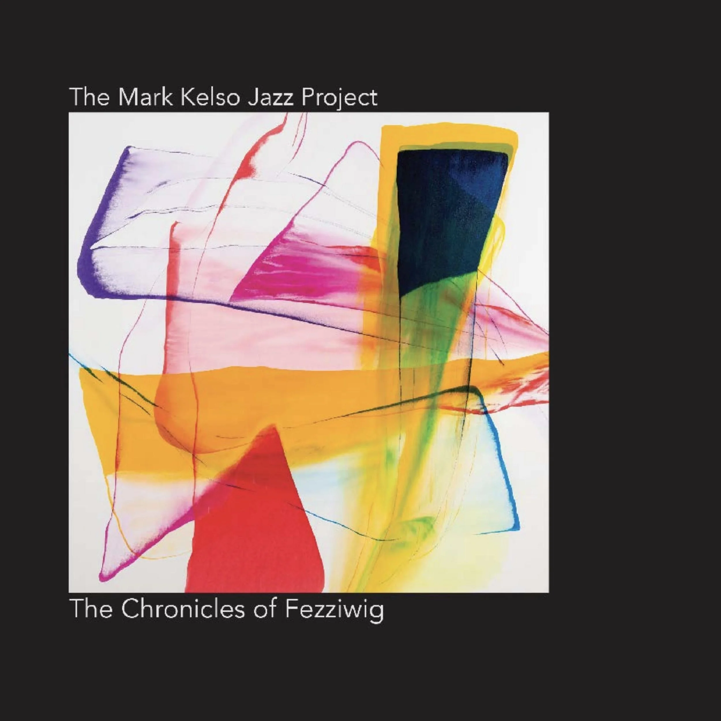 The Mark Kelso Jazz Project - The Chronicles of Fezziwig