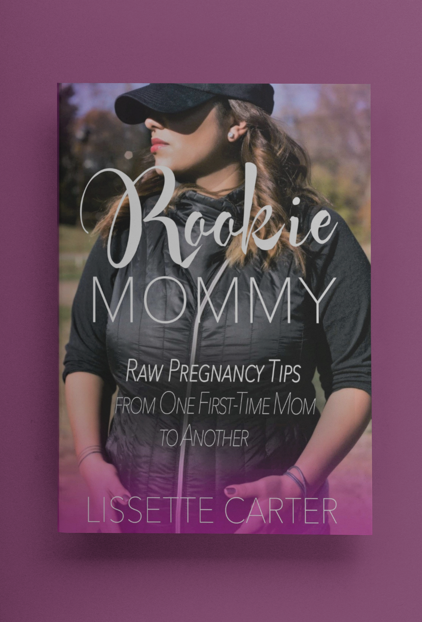 ROOKIE MOMMY: RAW PREGNANCY TIPS FROM ONE FIRST TIME MOM TO ANOTHER