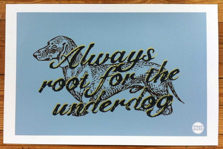 Kong 'Always Root For The Underdog' Print Available
