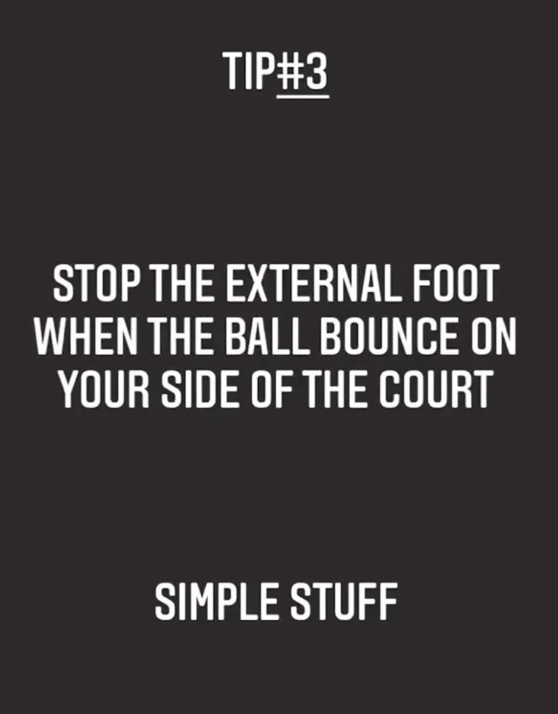Tennis Mind Tip 3: Stop the external foot when the ball bounces on your side of the court.