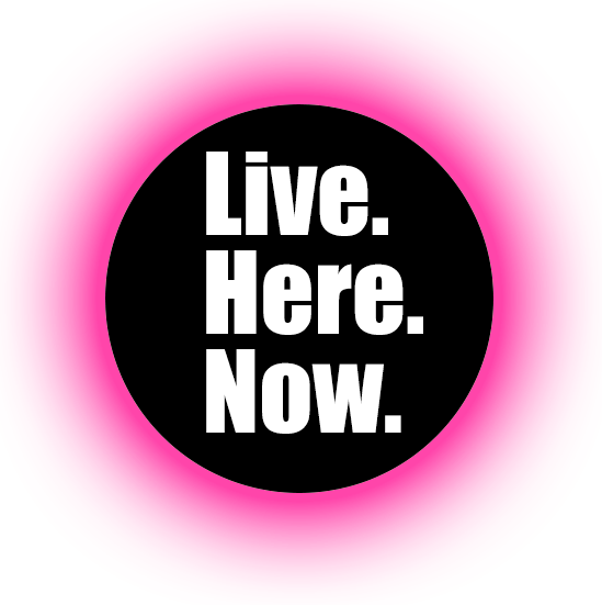 LIVE.HERE.NOW.