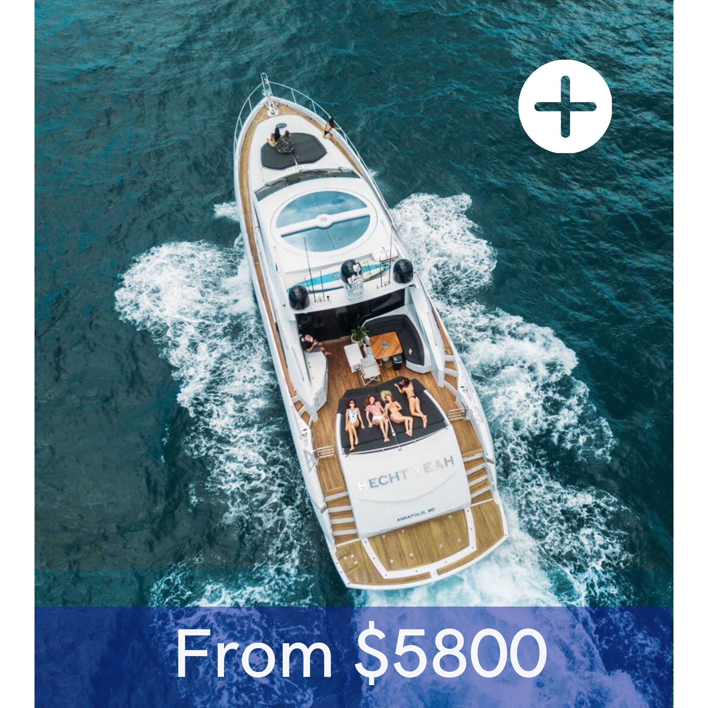 An aerial view of a yacht with five women relaxing on a sunbed at the front, cruising on the water. The yacht is white with wooden accents and has the text "HECH YEAH" on the back, with a price starting from $5800 displayed at the bottom.