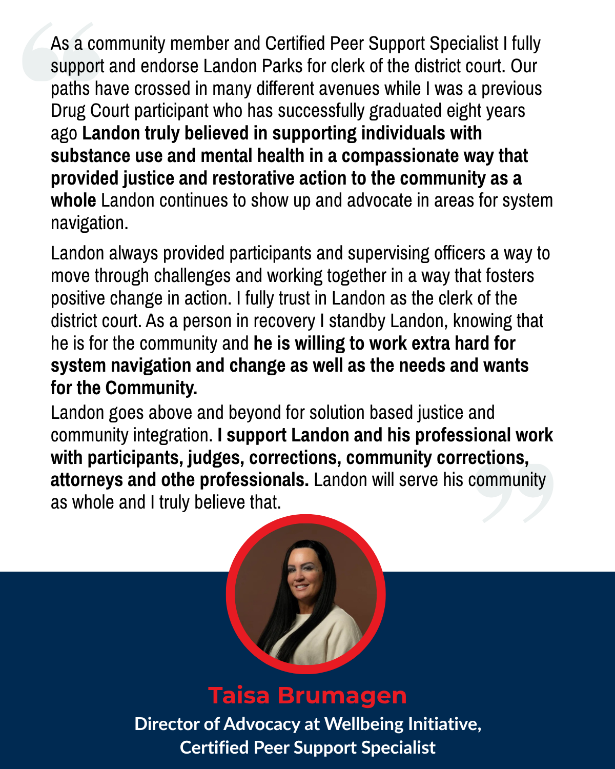 As the Founder and Director of Lancaster Couty Community Corrections (2003-2022) I strongly support and endorse Landon Parks for Clerk of the District Court. I had the privilege of working alongsi.png