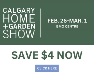 Advertisement for the Calgary Home + Garden Show, February 26 to March 1 at BMO Centre, with a message to save $4 now and a clickable button saying 'Click Here'.