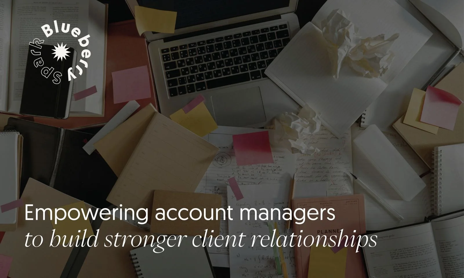 Empowering account managers to build stronger client relationships