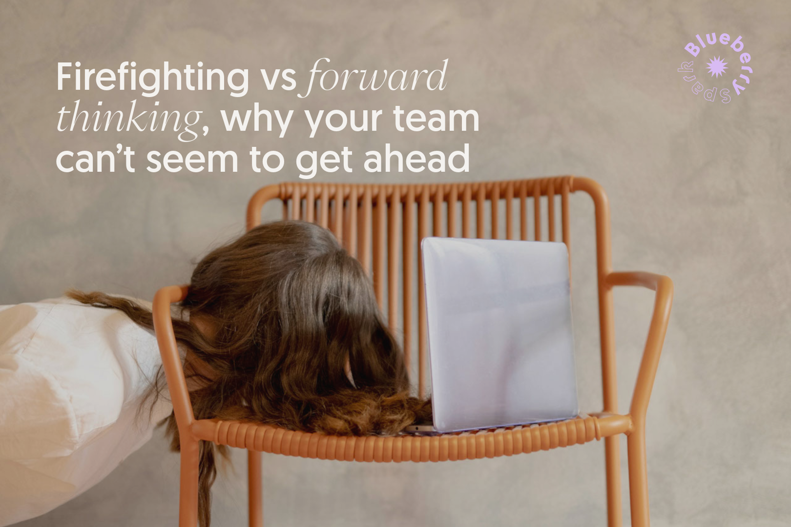 Firefighting vs forward thinking, why your team can’t seem to get ahead 