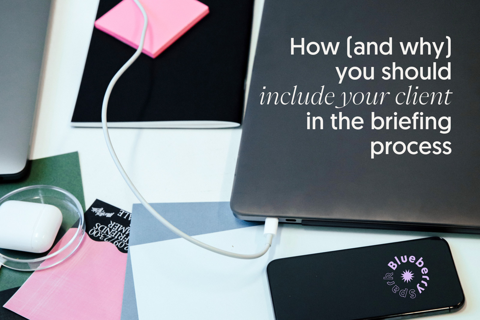How (and why) you should include your client in the briefing process
