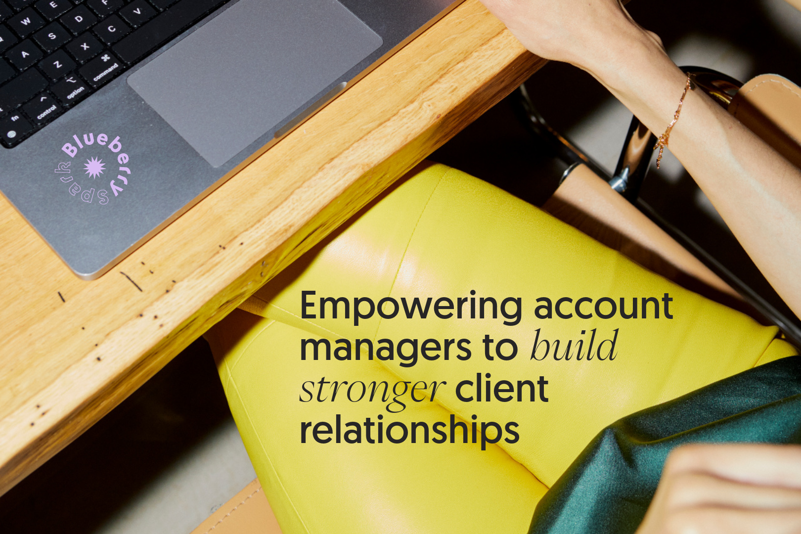 Empowering account managers to build stronger client relationships