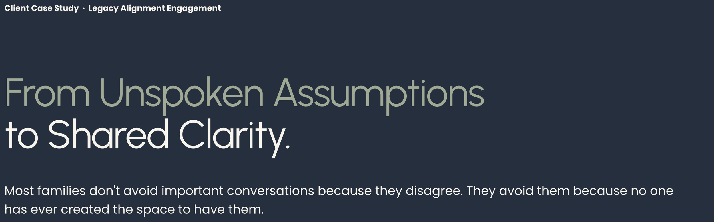 A slide from a presentation titled 'Client Case Study · Legacy Alignment Engagement' with the subtitle 'From Unspoken Assumptions to Shared Clarity.' The slide discusses how families avoid important conversations due to disagreements and lack of space for dialogue.