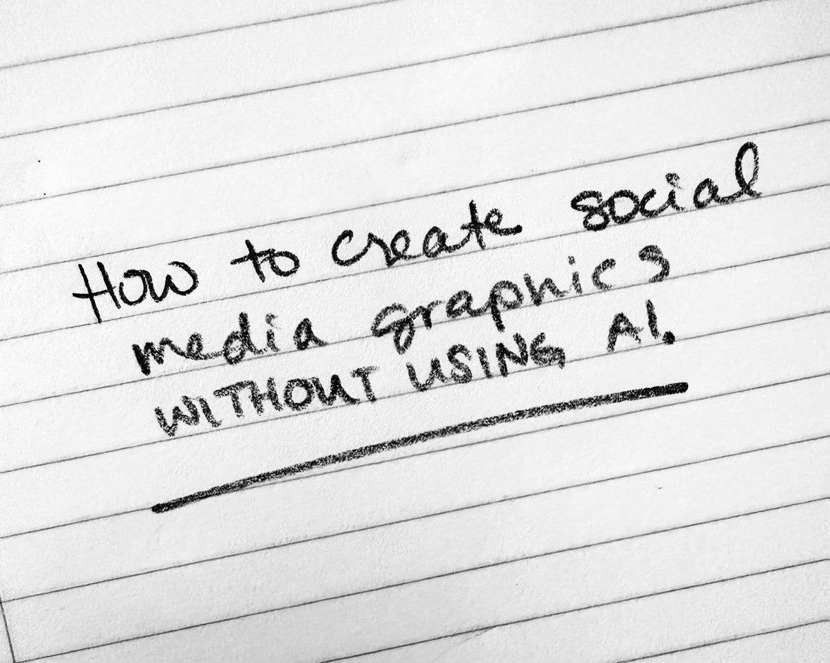 Hand-written with pencil on lined paper "How to create social media graphics WITHOUT USING AI."