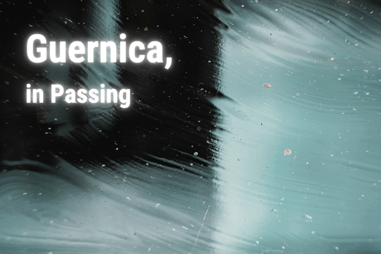 Guernica, in Passing