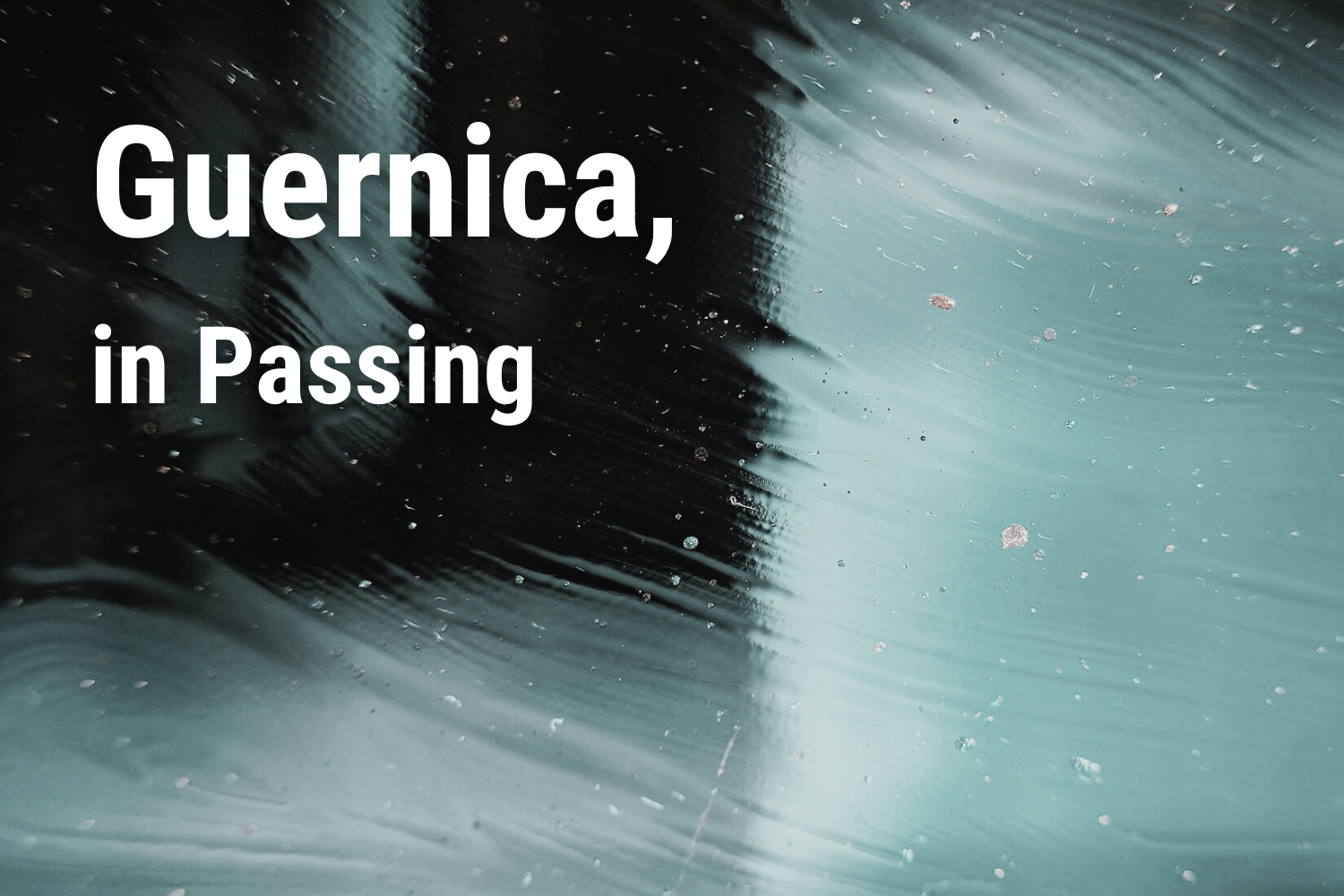 Guernica, in Passing