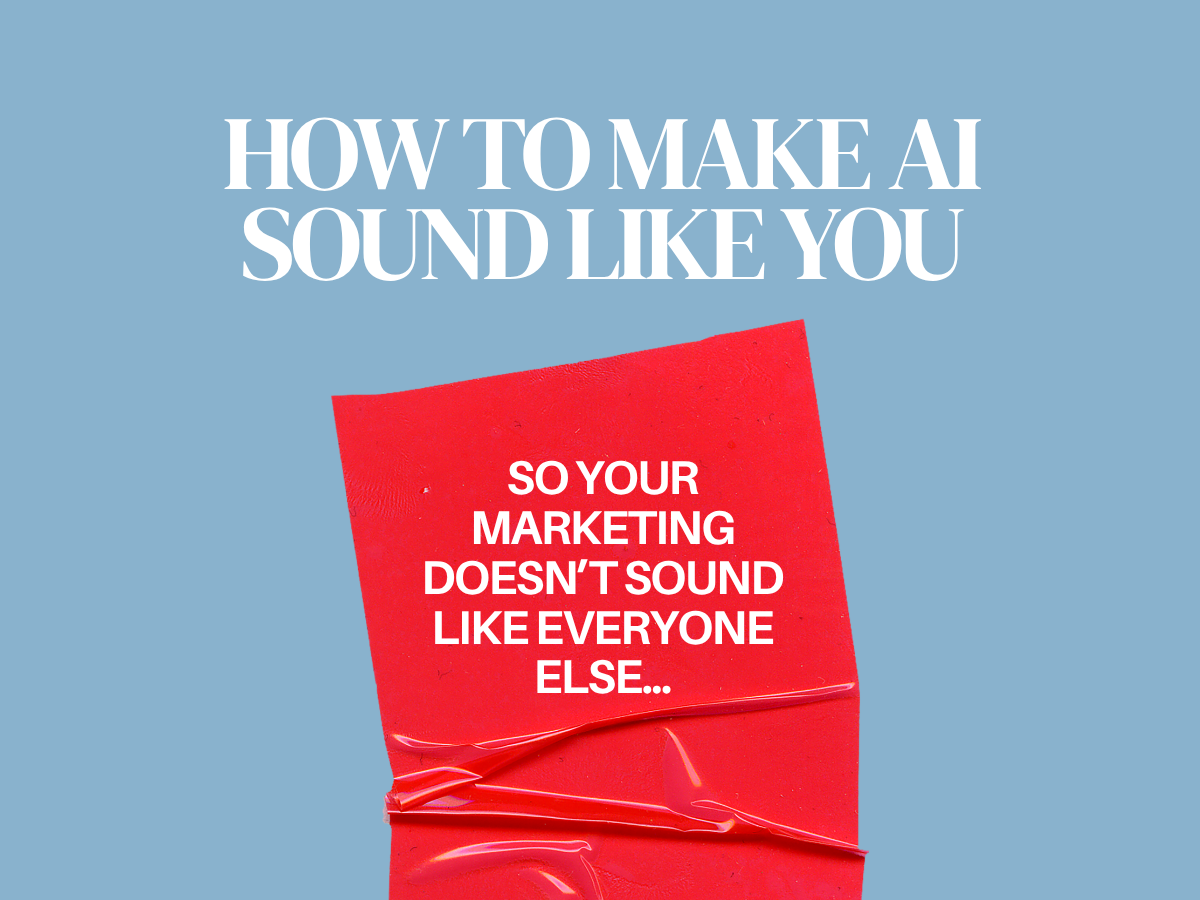 How to Make AI Sound Like You (So Your Marketing Doesn’t Sound Like Everyone Else)