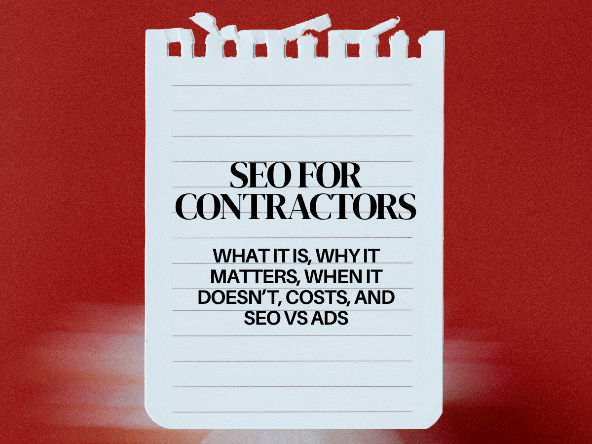SEO for Contractors: What It Is, Why It Matters, When It Doesn’t, Costs, and SEO vs Ads
