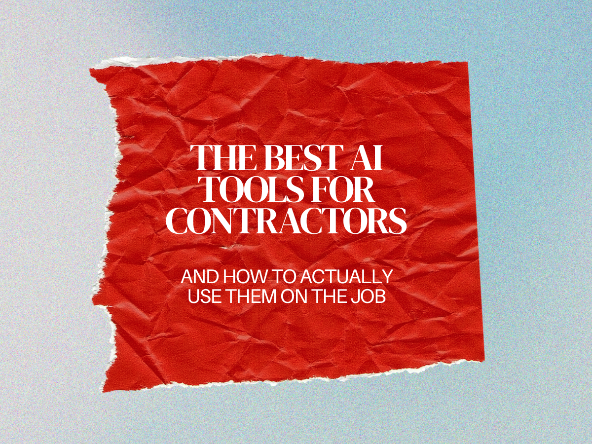 The Best AI Tools for Contractors (and How to Actually Use Them On the Job)