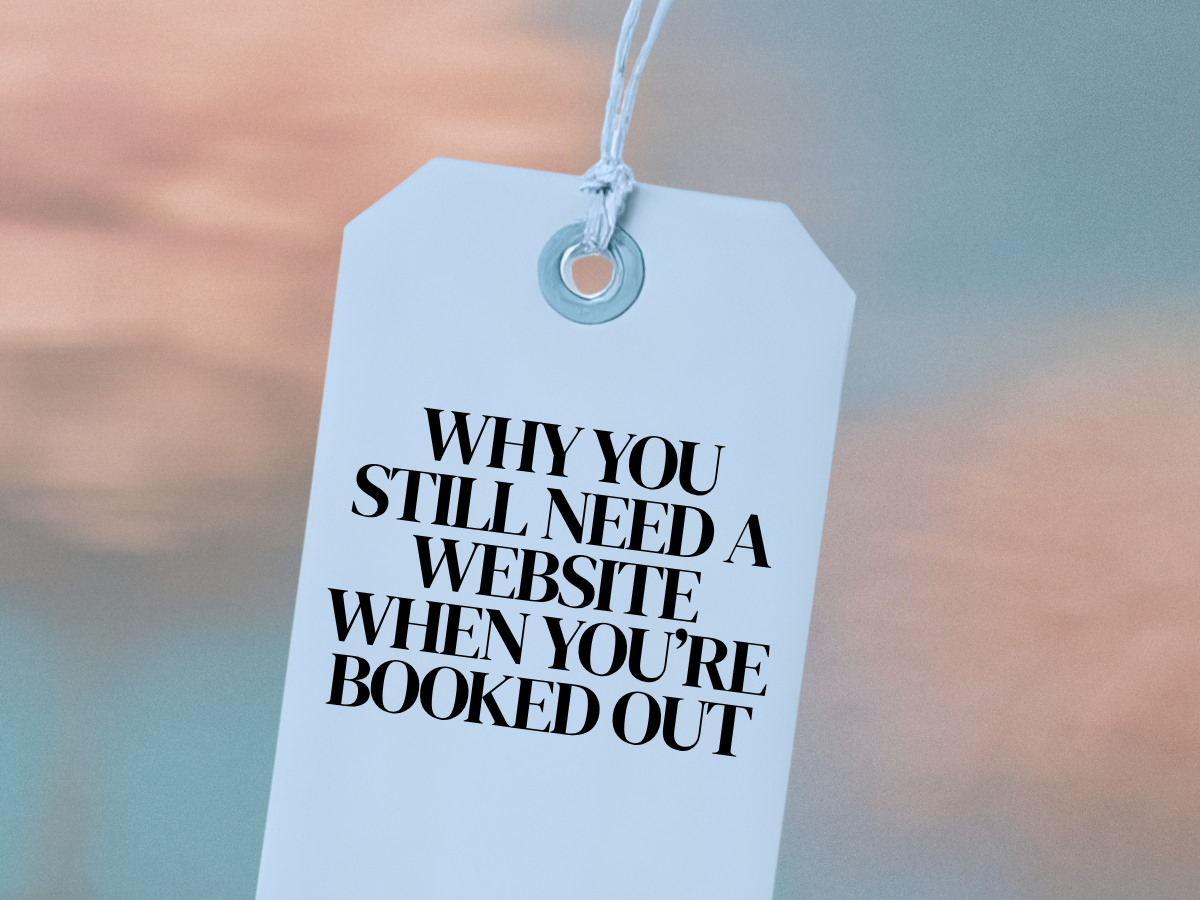 Why You Still Need a Website When You’re Booked Out