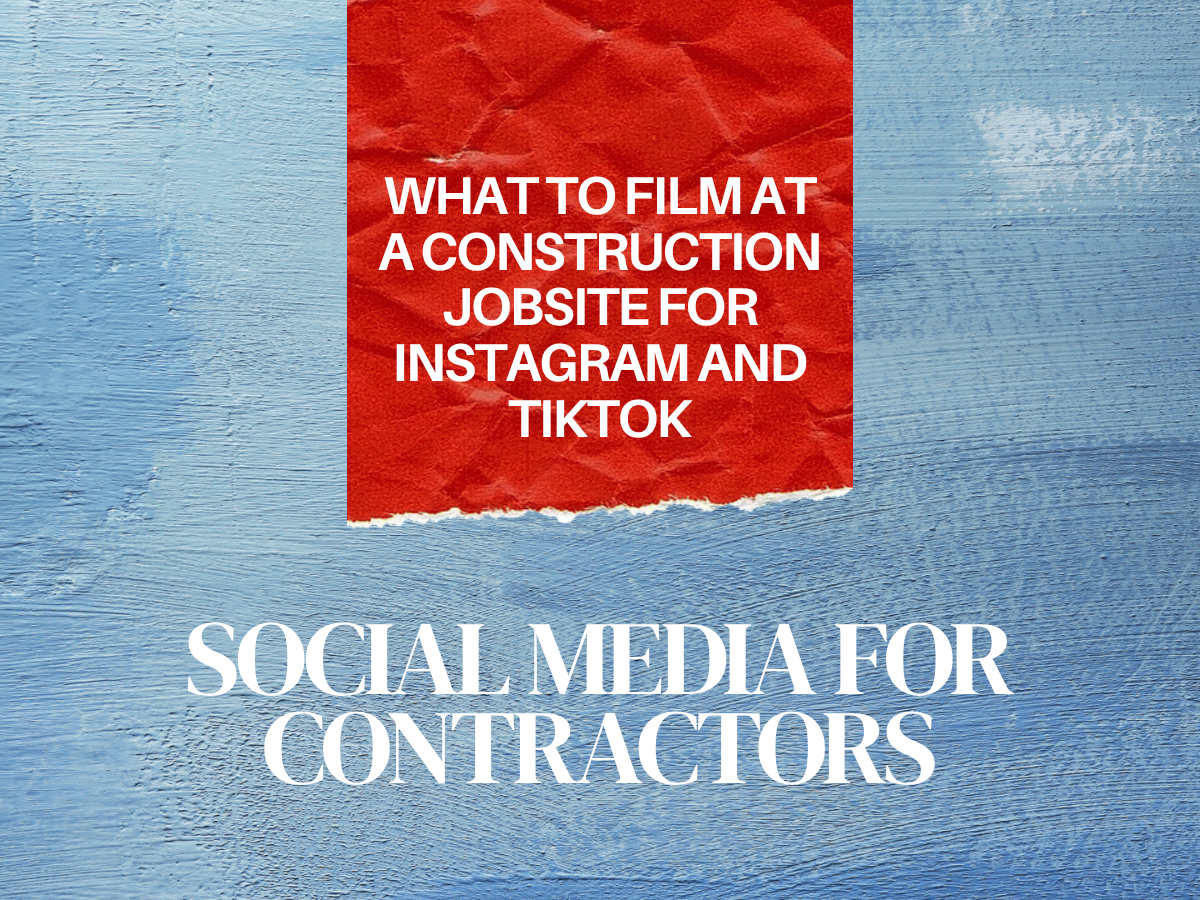 What to Film at a Construction Jobsite for Instagram and TikTok