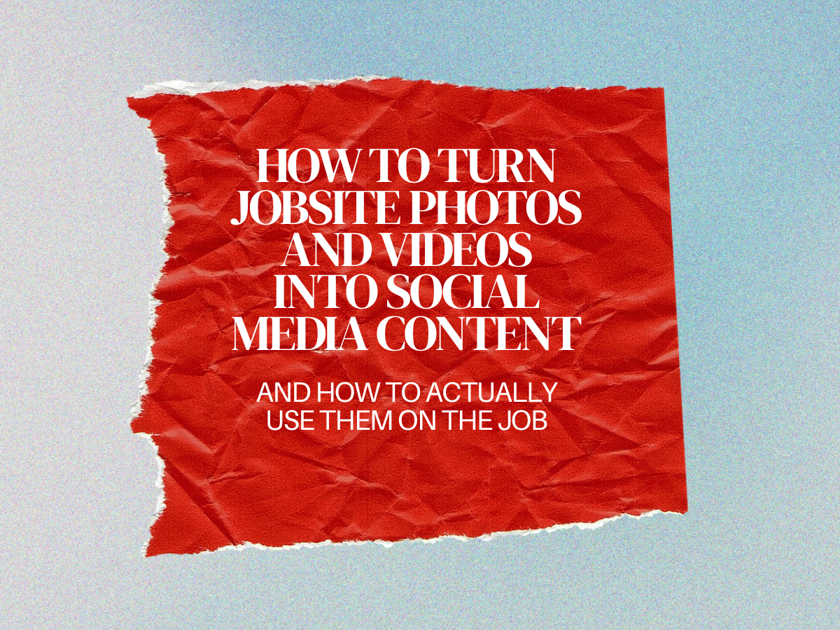 How to Turn Jobsite Photos and Videos Into Social Media Content