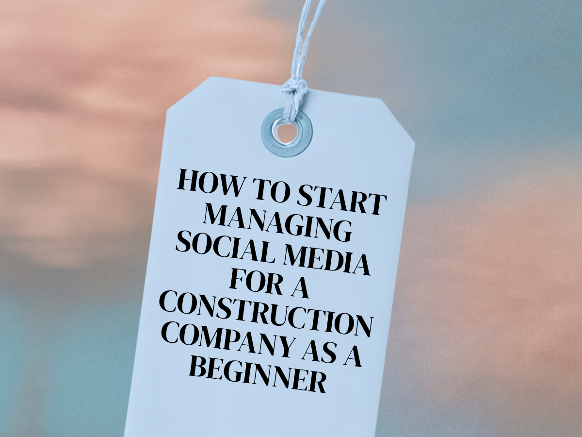 How to Start Managing Social Media for a Construction Company as a Beginner