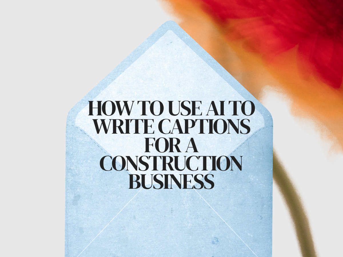 How to Use AI to Write Captions for a Construction Business
