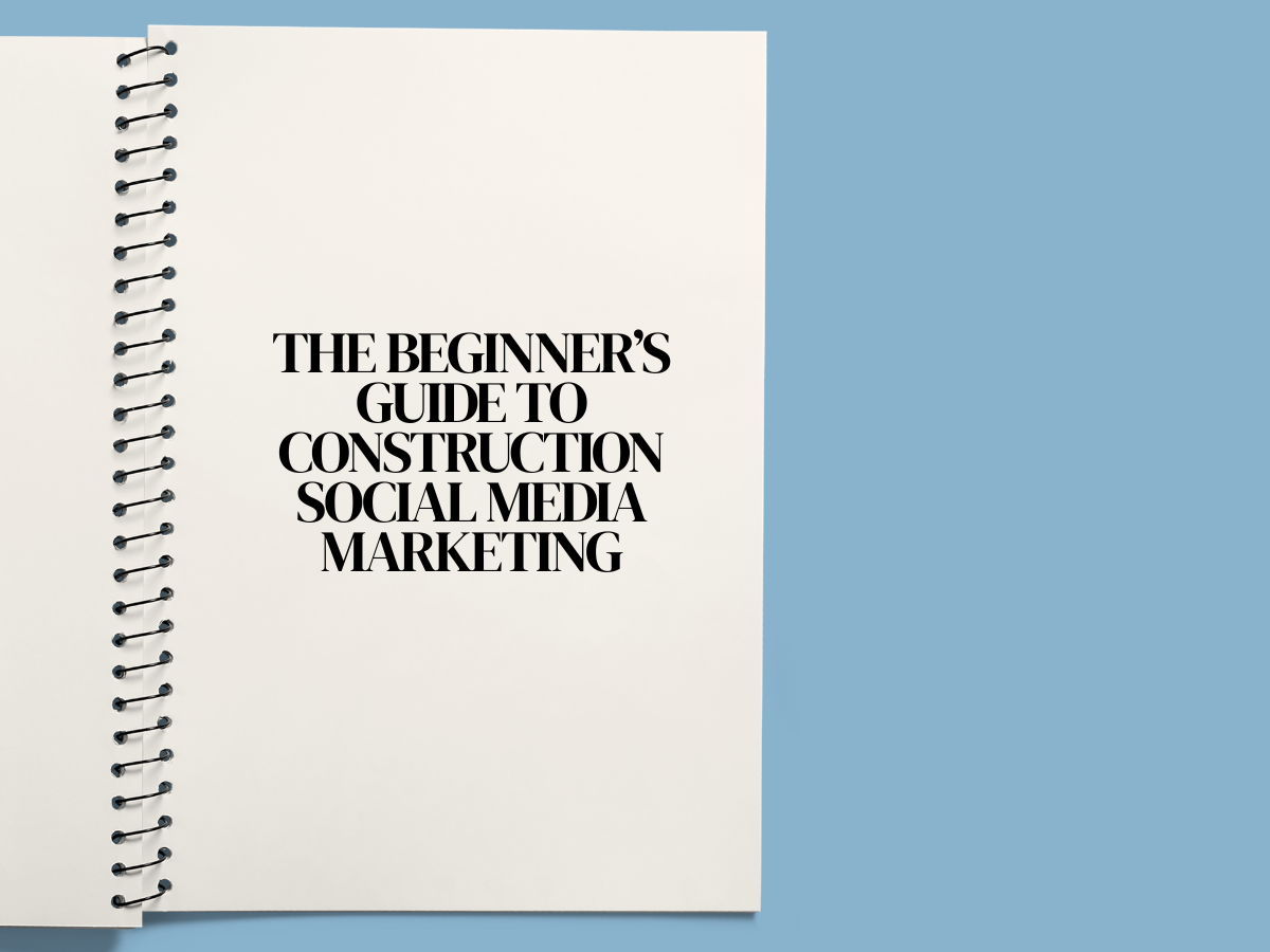 The Beginner’s Guide to Construction Social Media Marketing