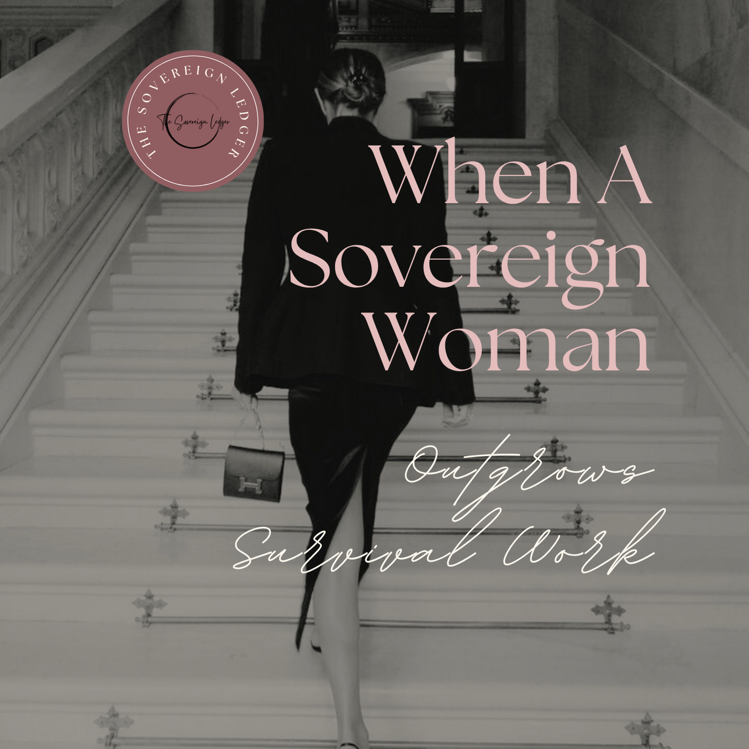 When a Sovereign Woman Outgrows Survival Work