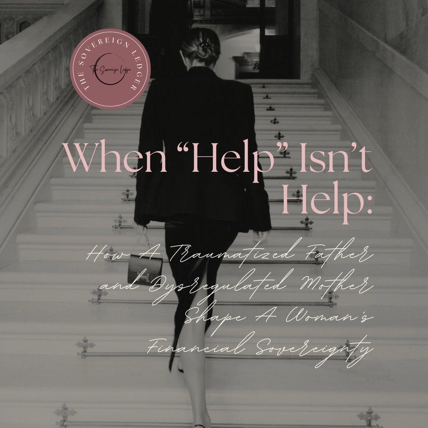 When “Help” Isn’t Help: How A Traumatized Father and Dysregulated Mother Shape A Woman’s Financial Sovereignty