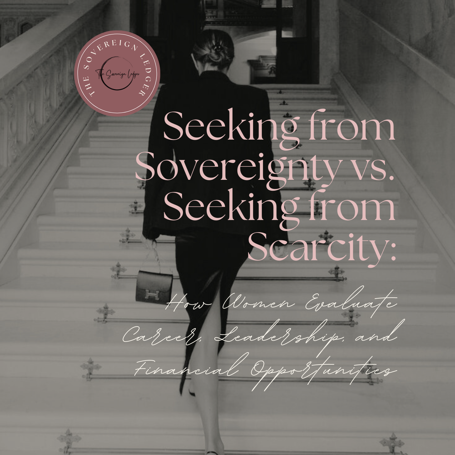 Seeking from Sovereignty vs. Seeking from Scarcity: How Women Evaluate Career, Leadership, and Financial Opportunities