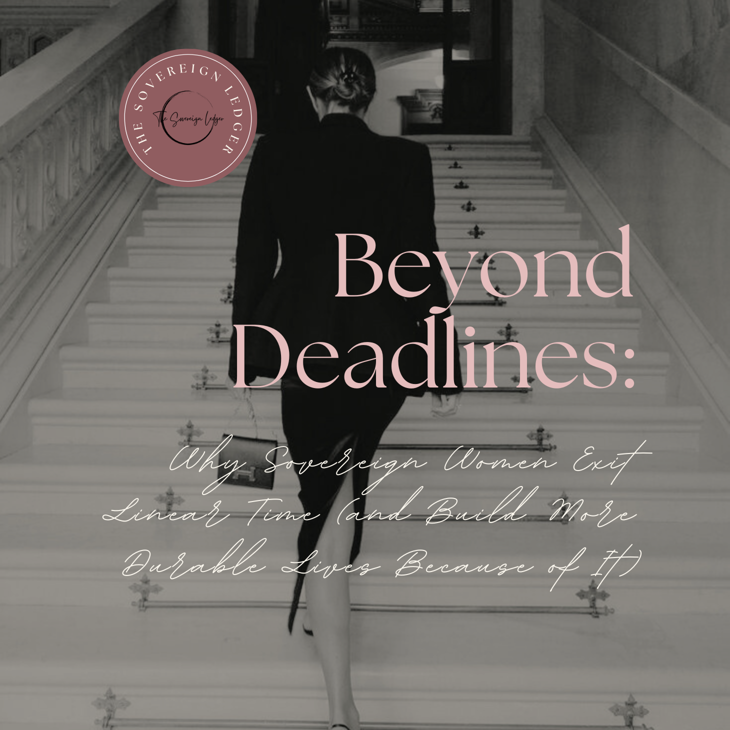 Beyond Deadlines: Why Sovereign Women Exit Linear Time (and Build More Durable Lives Because of It)
