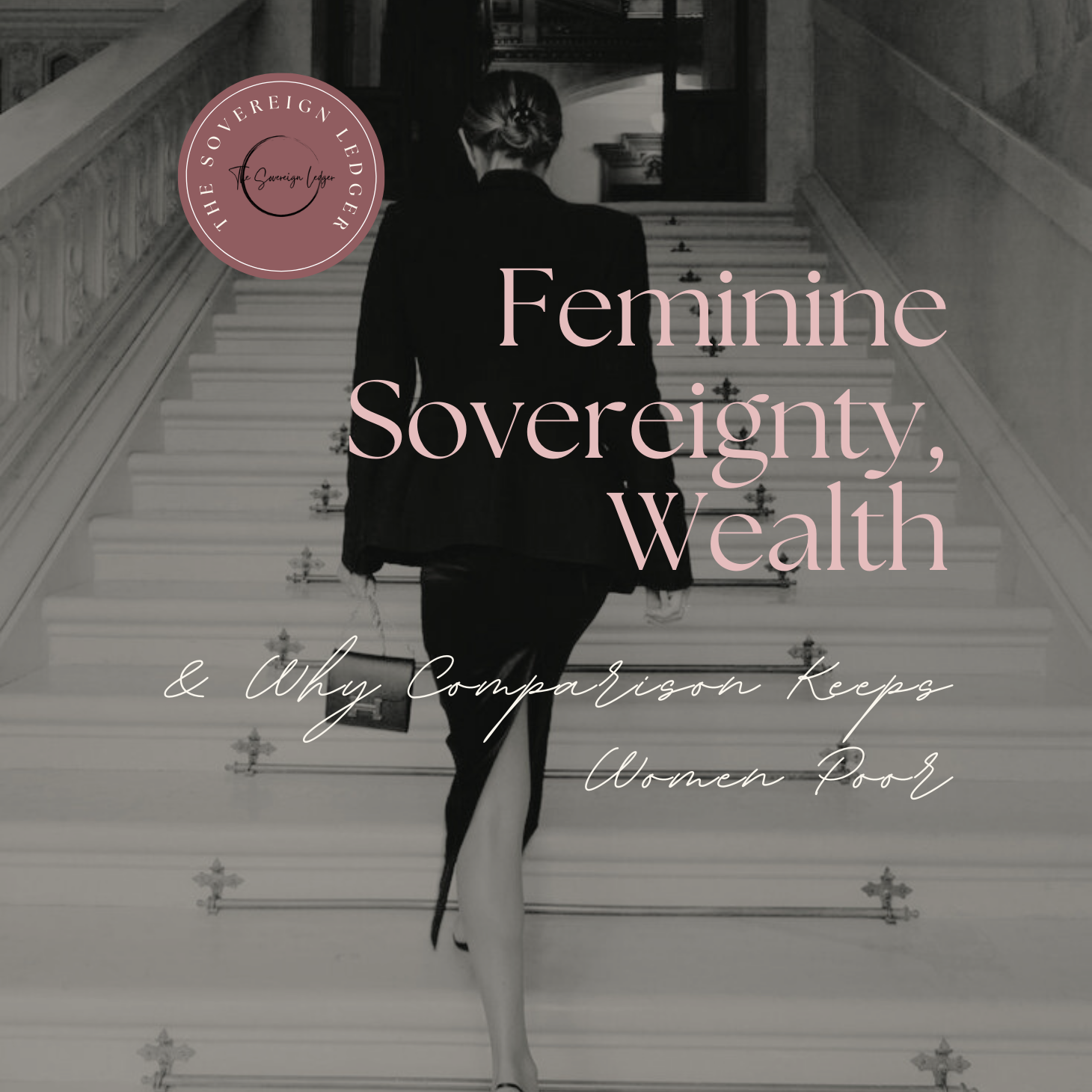 Feminine Sovereignty, Wealth &amp; Why Comparison Keeps Women Poor