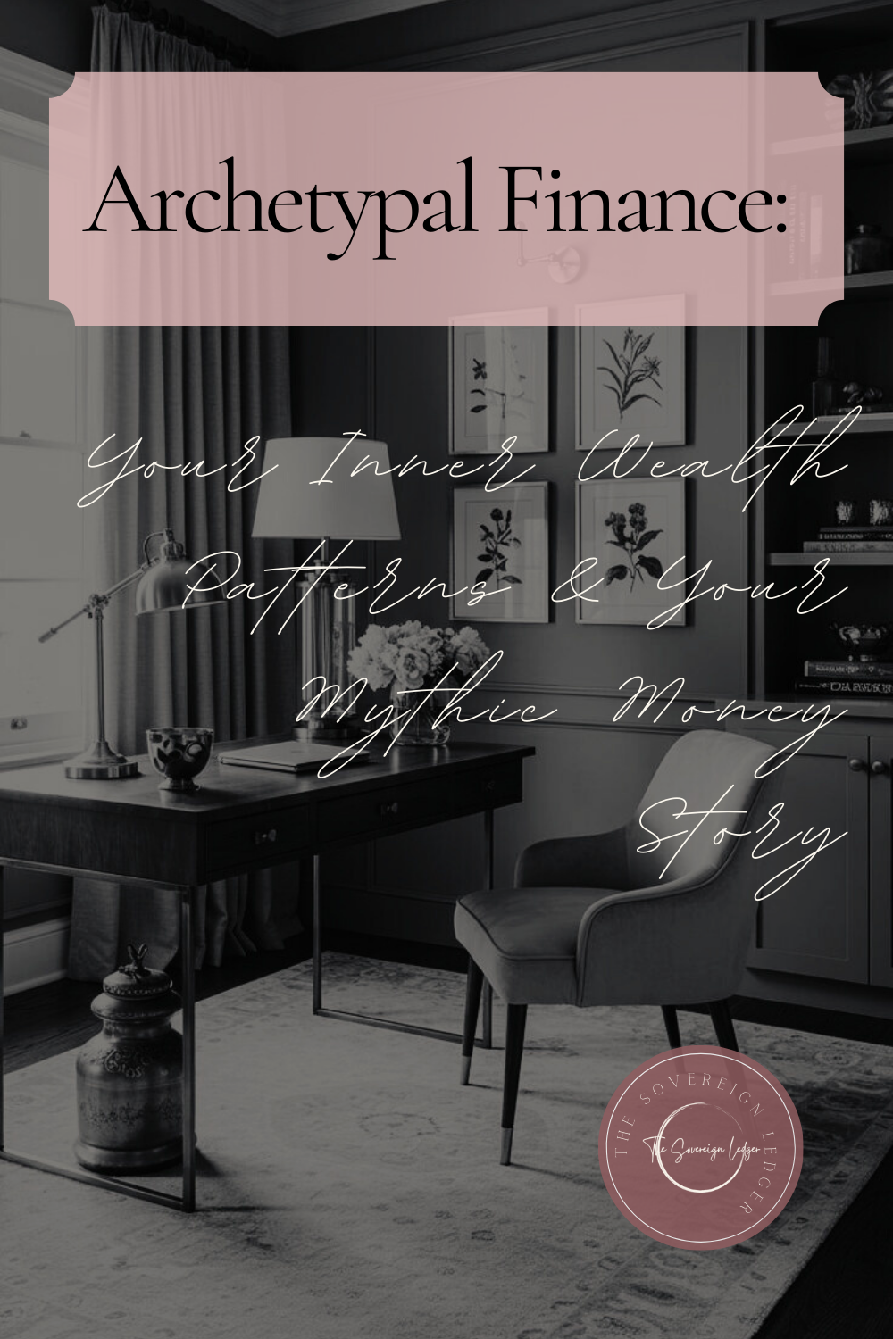 Archetypal Finance: Your Inner Wealth Patterns &amp; Your Mythic Money Story